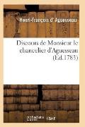 Discours de Monsieur Le Chancelier d'Aguesseau