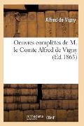 Oeuvres Compl?tes de M. Le Comte Alfred de Vigny Edition 8
