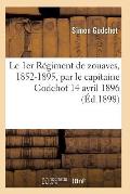 Le 1er R?giment de Zouaves, 1852-1895, Par Le Capitaine Godchot 14 Avril 1896