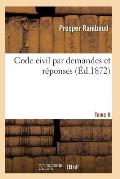 Code Civil Par Demandes Et R?ponses T02