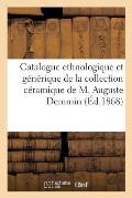 Catalogue Ordre Chronologique, Ethnologique Et G?n?rique Collection C?ramique de M. Auguste Demmin
