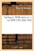 Epilogues. R?flexions Sur La Vie T02 1899-1901. 6e ?d