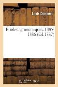 ?tudes Agronomiques, 1885-1886 Edition 6, Ann?e 1892