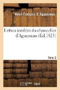Lettres In?dites Du Chancelier d'Aguesseau T02