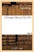 L'Empire Lib?ral: ?tudes, R?cits, Souvenirs. Tome 4