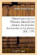Manuel Pour Servir ? l'Histoire Naturelle Des Oiseaux, Des Poissons, Des Insectes Et Des Plantes