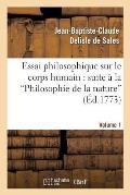 Essai Philosophique Sur Le Corps Humain: Pour Servir de Suite ? La Philosophie de la Nature. V1