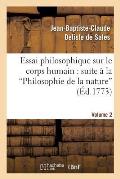 Essai Philosophique Sur Le Corps Humain: Pour Servir de Suite ? La Philosophie de la Nature. V2