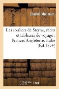 Les Souliers de Sterne: R?cits Et Tableaux de Voyage: France, Angleterre, Italie, Belgique