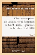 Oeuvres Compl?tes de Jacques-Henri-Bernardin de Saint-Pierre. T. 2 Harmonies de la Nature
