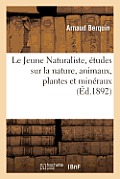 Le Jeune Naturaliste, ?tudes Sur La Nature, Animaux, Plantes Et Min?raux (?d.1892)