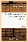 Le Robinson Suisse, Der Schweizer Robinson. Partie 1: , Ou Naufrage d'Une Pauvre Famille Suisse Dans Une ?le D?serte