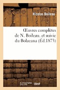 Oeuvres Compl?tes de N. Boileau. Et Suivie Du Bolaeana