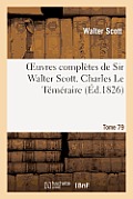 Oeuvres Compl?tes de Sir Walter Scott. Tome 79 Charles Le T?m?raire. T3