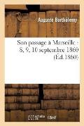 Son Passage ? Marseille: 8, 9, 10 Septembre 1860