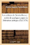 Les Cahiers de Sainte-Beuve: Suivis de Quelques Pages de Litt?rature Antique