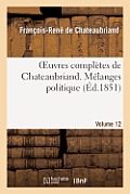 Oeuvres Compl?tes de Chateaubriand. Volume 12. M?langes Politiques