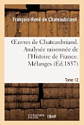 Oeuvres de Chateaubriand. T 12. Analys?e Raisonn?e de l'Histoire de France. M?langes