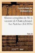 Oeuvres Compl?tes de M. Le Vicomte de Chateaubriand. T. 23, Les Natchez T2