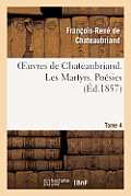 Oeuvres de Chateaubriand. Tome 4. Les Martyrs. Po?sies