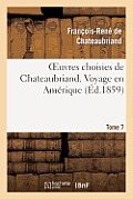 Oeuvres Choisies de Chateaubriand. Tome 7 Voyage En Am?rique