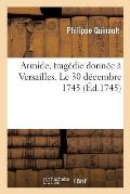 Armide, Trag?die Donn?e ? Versailles. Le 30 D?cembre 1745