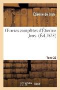 Oeuvres Compl?tes d'?tienne Jouy. T22
