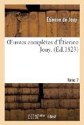 Oeuvres Compl?tes d'?tienne Jouy. T07
