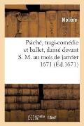 Psich?, Tragi-Com?die Et Ballet, Dans? Devant S. M. Au Mois de Janvier 1671