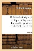 Relation Historique Et Critique de la Guerre Franco-Allemande En 1870-1871. Tome 3