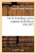 Vie de Saint Josse, Pr?tre Et Patron Du Ponthieu, Suivie de Son P?lerinage ? Saint-Josse-Sur-Mer