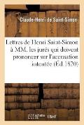 Lettres de Henri Saint-Simon ? MM. Les Jur?s Qui Doivent Prononcer Sur l'Accusation Intent?e: Contre Lui