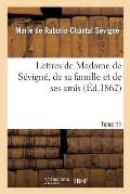 Lettres de Madame de S?vign?, de Sa Famille Et de Ses Amis. Tome 11