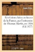 R?v?lations Faites En Faveur de la France, Par l'Entremise de Thomas Martin, En 1816