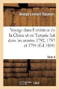 Voyage Dans l'Int?rieur de la Chine Et En Tartarie Fait Dans Les Ann?es 1792, 1793 Et 1794. Tome 4