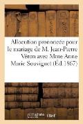 Allocution Prononc?e Pour Le Mariage de M. Jean-Pierre V?ron Avec Mme Anne Marie Souvignet: , Dans l'?glise de Sainte-Barbe (Saint-Etienne), Le 21 Mai