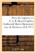 F?tes Du Bapt?me de S. A. R. Henri-Charles-Ferdinand-Marie-Dieudonn? Duc de Bordeaux: , C?l?br?es ? Nantes