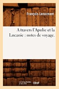 A Travers l'Apulie Et La Lucanie: Notes de Voyage.