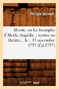 Alceste, Ou Le Triomphe d'Alcide, Trag?die Remise Au Th??tre Le 15 Novembre 1757 (?d.1757)
