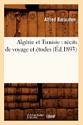 Alg?rie Et Tunisie: R?cits de Voyage Et ?tudes (?d.1893)