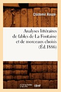 Analyses Litt?raires de Fables de la Fontaine Et de Morceaux Choisis, (?d.1886)