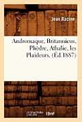 Andromaque, Britannicus, Ph?dre, Athalie, Les Plaideurs. (?d.1887)