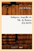 Antigone, Trag?die de Mr. de Rotrou (?d.1639)