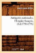 Antiquit?s Nationales, l'Empire Fran?ois, (?d.1790-1798)