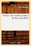 Archives Des Ma?tres-d'Armes de Paris (?d.1888)