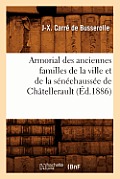 Armorial Des Anciennes Familles de la Ville Et de la S?n?chauss?e de Ch?tellerault (?d.1886)