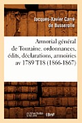 Armorial G?n?ral de Touraine. Ordonnances, ?dits, D?clarations, Armoiries AV 1789 T18 (1866-1867)