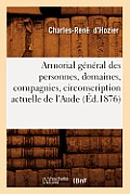 Armorial G?n?ral Des Personnes, Domaines, Compagnies, Circonscription Actuelle de l'Aude (?d.1876)