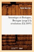 Armorique Et Bretagne, Bretagne Jusqu'? La R?volution (?d.1893)