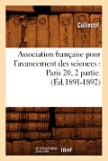 Association Fran?aise Pour l'Avancement Des Sciences: Paris 20, 2 Partie.(?d.1891-1892)